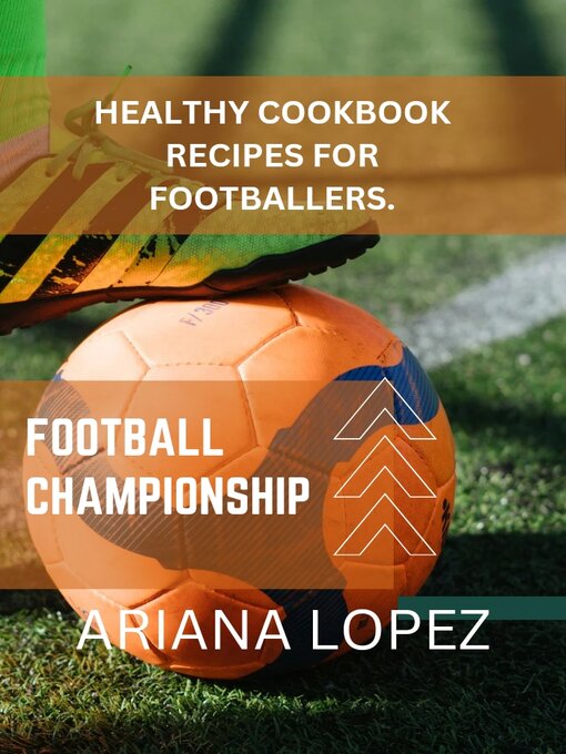 Title details for HEALTHY COOKBOOK RECIPES FOR FOOTBALLERS by ARIANA LOPEZ - Available